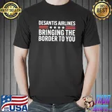 Bringing the border to you desantis airlines classic shirt