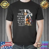 Cast All your anxiety On Him Because He Cares For You Christ Shirt