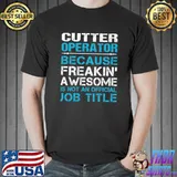 Cutter Operator Freaking Awesome Is Not An Official Job Title T-Shirt
