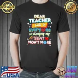 Dear teacher I talk to everyone so moving my seat won't help shirt