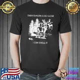Deer season is so close I can smell it quote classic shirt