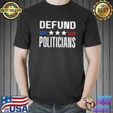 Defund politicians 2022 political tax antI government classic shirt