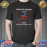 Desantis airlines political bringing the border to you shirt