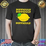 Difficult difficult lemon difficult shirt