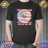 Donald Trump 2024 take America back election eagle usa flag shirt