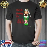 Don't Be Grabbing My Christmas Elf Rum Balls Holiday Rum Drinking Humor T-Shirt