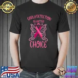 Early Detection Is A Better Choice Butterflies Breast Cancer Awareness Pink Ribbon T-Shirt