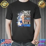 Elizabeth Not Fragile Like Flower Fragile Like A Bomb shirt