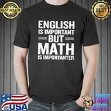 English is important but math is importanter shirt