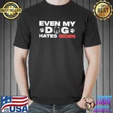 Even my dog hates Biden classic shirt