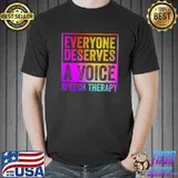 Everyone Deserves Voice Speech Language Pathologist Colorful T-Shirt