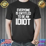 Everyone is entitled to be an idiot Joe Biden classic shirt