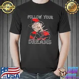 Follow your dreams freddy krueger a nightmare on elm street halloween trending shirt