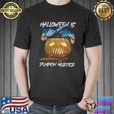 Halloween Is Pumpkin Murder Halloween T-Shirt