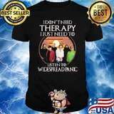 I don't need therapy just need to listen to Widespread Panic shirt