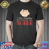 I Hate Dumplings Just Kidding Can You Imagine Chinise Food T-Shirt