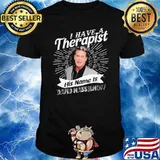 I Have A Therapist His Name Is David Hasselhoff Shirt