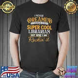 I never dreamed to be a cool librarian classic shirt