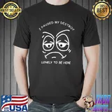 I paused my destroy lonely to be here bored face and eyes T-Shirt