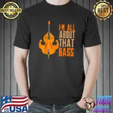 I'll About That Bass Musical Instruments Present T-Shirt