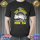 I'm a tow trucker and I know how to hook ‘em classic shirt