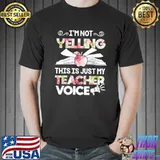 I'm not yelling this is just my teacher voice shirt