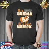 It's Guinea Be A Good Wheek Guinea Pig Cavy Pet Lover T-Shirt