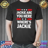 Jackie Are You Here Where's Jackie Joe Biden President Stars T-Shirt