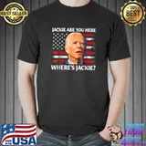 Jackie Are You Here Where's Jackie Joe Biden President Usa Flag T-Shirt