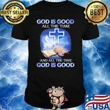 Jesus god is good all the time and all the time god is good classic shirt