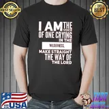 John 123 I am voice crying in the wilderness classic shirt