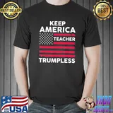 Keep America trumpless teacher classic shirt