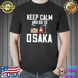 Keep calm and go to osaka classic shirt