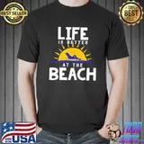 Life is better at the beach holidays vacation shirt