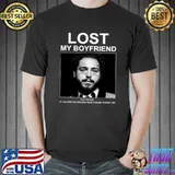 Lost My Boyfriend Post If You Find Him Or Look Malone T-shirt