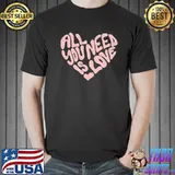 Love is all you need shirt