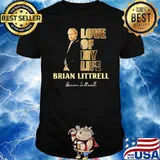 Love of my life brian littrel signature shirt