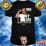 Love Of My Life Kid Rock Shirt