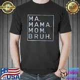 Ma mama mom bruh blue sky mother shirt