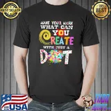 Make Your Mark What Can You With Just A Dot International Dot Day 2022 Colorful Polka Dot Happy Dot Day T-Shirt
