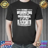 My chainmail is at the blacksmith medieval knights templar classic shirt