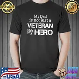 My dad is not just a veteran dad classic shirt