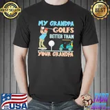 My grandpa golfs better than your grandpa classic shirt