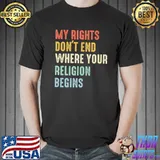 My rights don't end where your religion begins Shirt