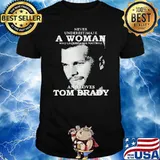 Never Underestimate A Woman Who Understand Football And Loves Tom Brady Shirt