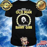Never underestimate an old man who listens to barry gibb shirt