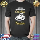 Never Underestimate An Old Man With A Tractor Farmers Day T-Shirt