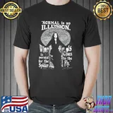 Normal is an illusion morticia adams quotes classic shirt
