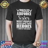 Proud air force sister veterans day I grew up mine air force veteran shirt