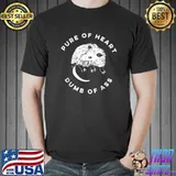 Pure Of Heart Dumb Of Ass T-Shirt